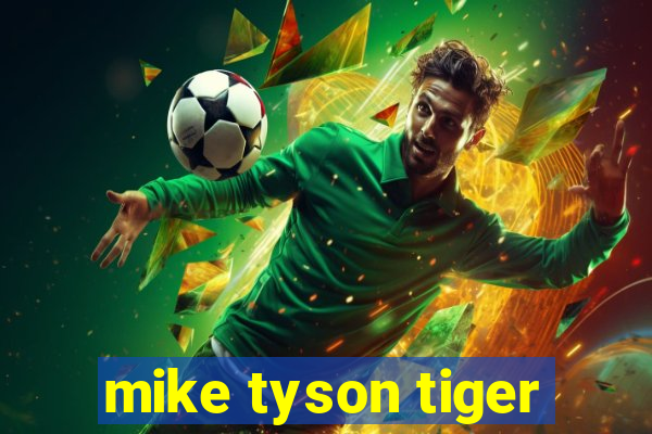 mike tyson tiger