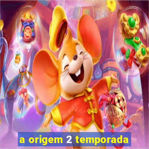 a origem 2 temporada