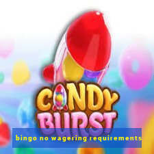 bingo no wagering requirements