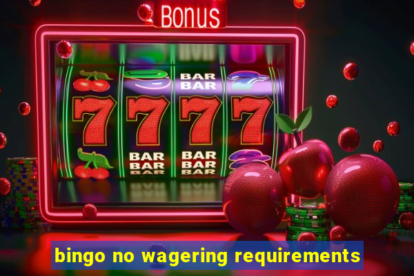 bingo no wagering requirements