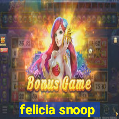 felicia snoop