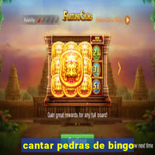 cantar pedras de bingo