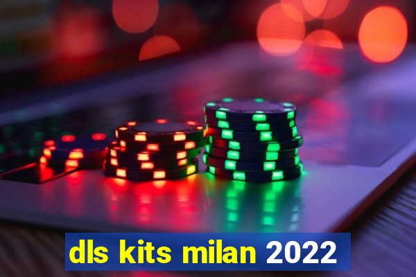 dls kits milan 2022