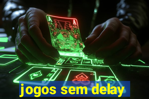 jogos sem delay