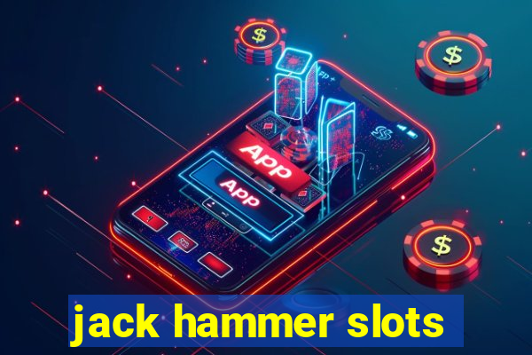 jack hammer slots