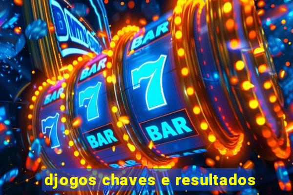 djogos chaves e resultados