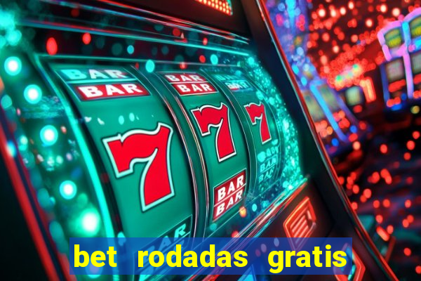 bet rodadas gratis sem depósito