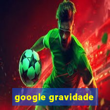 google gravidade