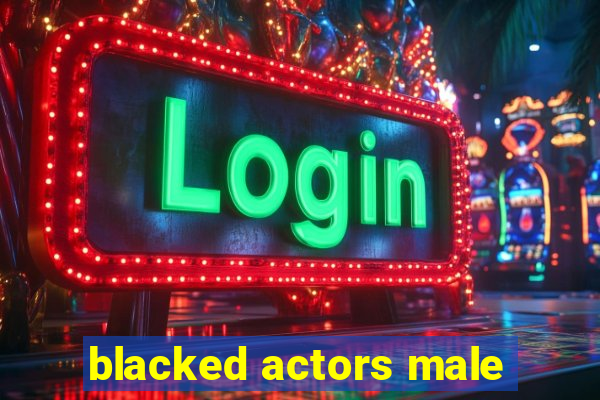 blacked actors male