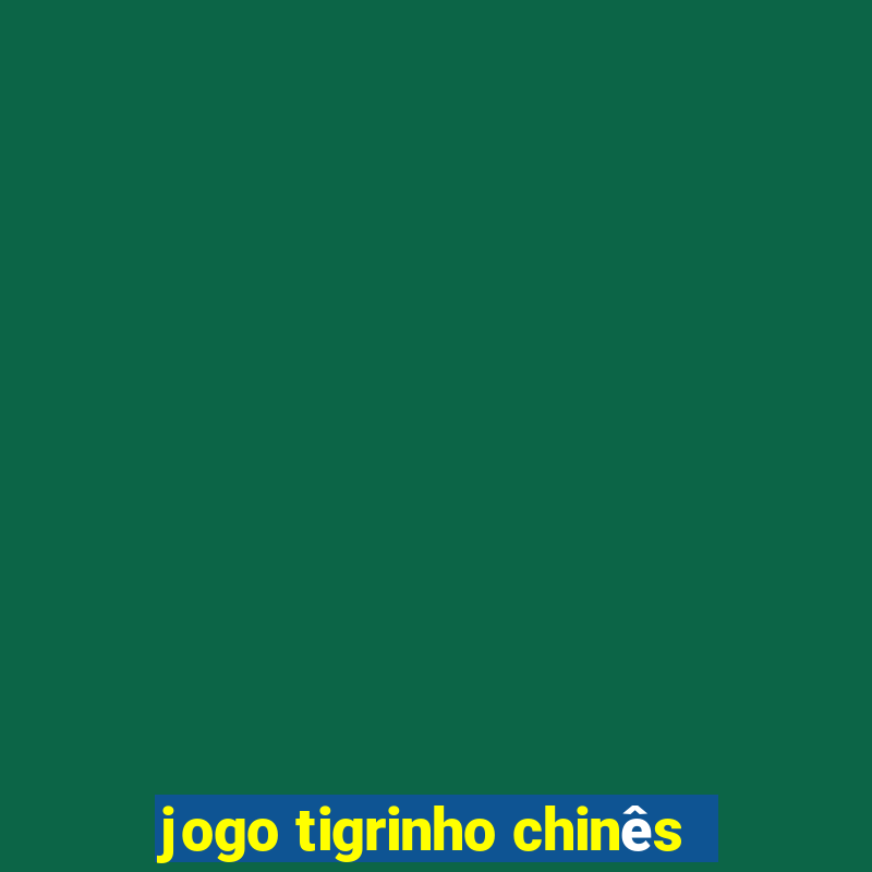 jogo tigrinho chinês