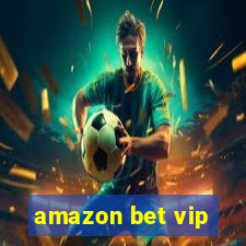 amazon bet vip