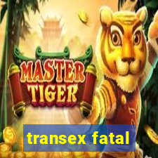 transex fatal