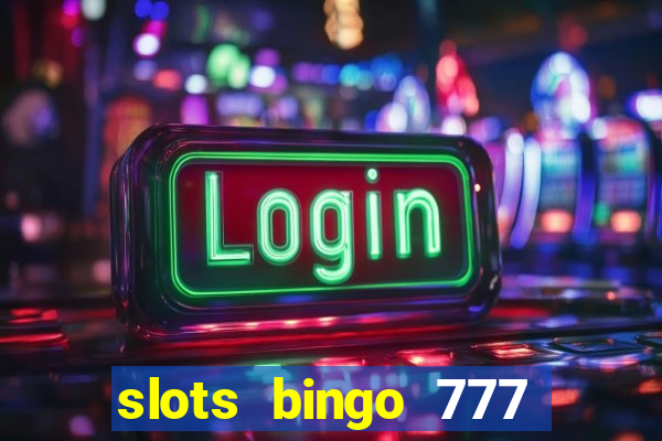 slots bingo 777 paga mesmo