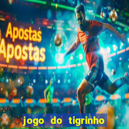 jogo do tigrinho que n茫o precisa depositar