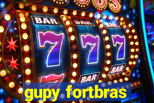 gupy fortbras