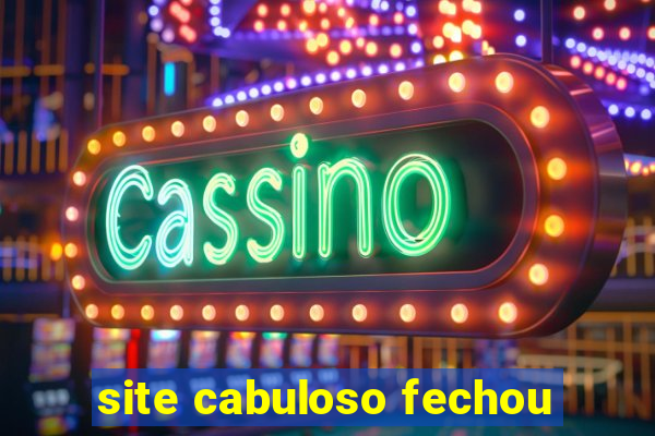 site cabuloso fechou