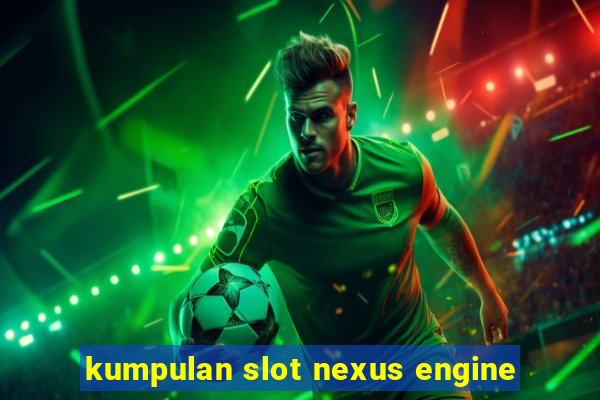 kumpulan slot nexus engine