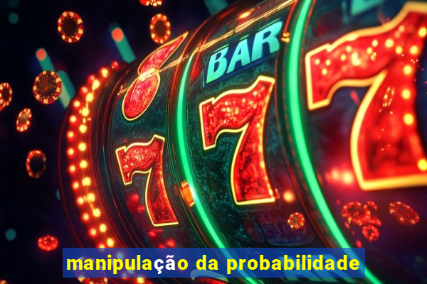 manipulação da probabilidade