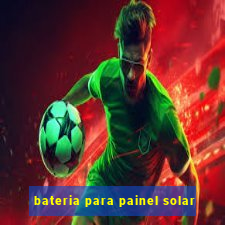 bateria para painel solar