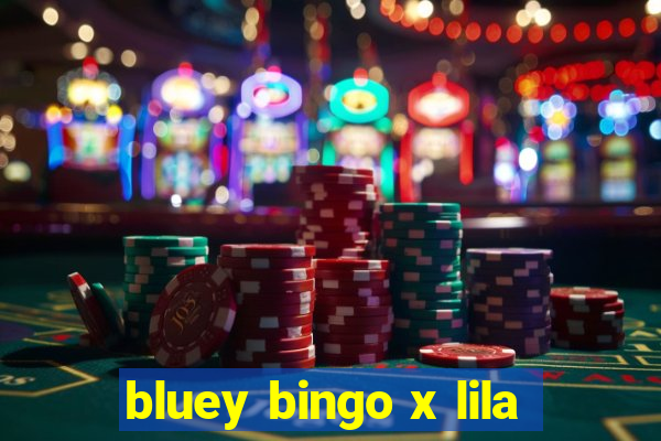 bluey bingo x lila