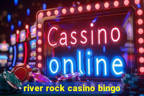 river rock casino bingo