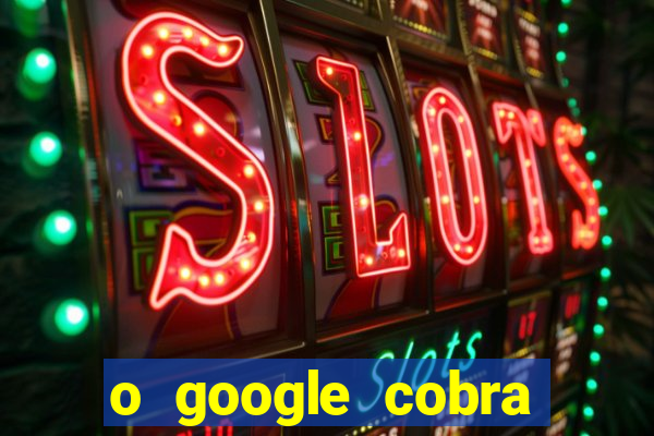 o google cobra taxa de saque de jogos