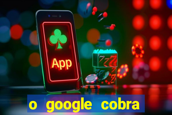 o google cobra taxa de saque de jogos