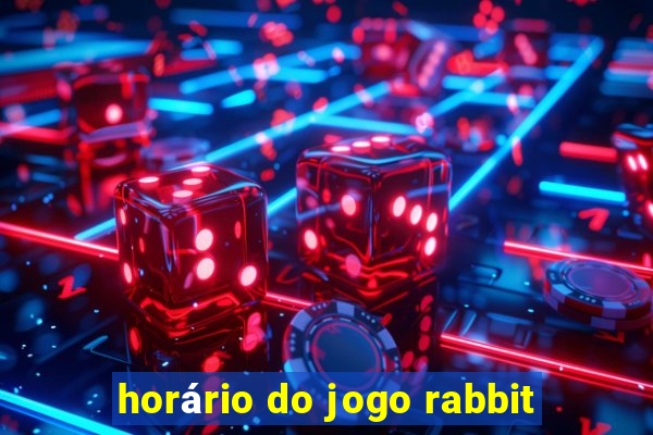 horário do jogo rabbit