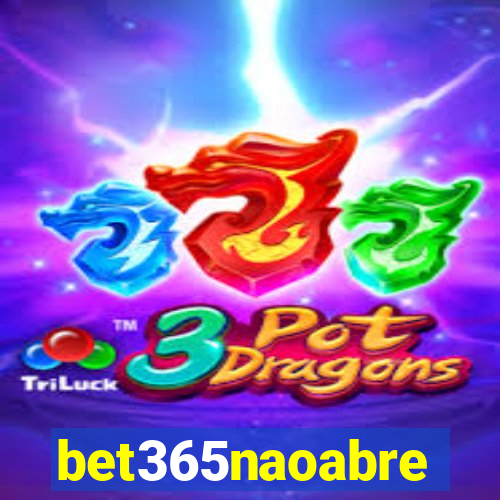 bet365naoabre