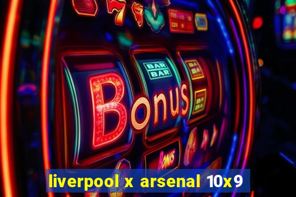 liverpool x arsenal 10x9