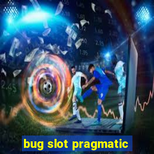 bug slot pragmatic