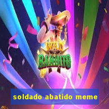 soldado abatido meme