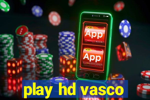 play hd vasco