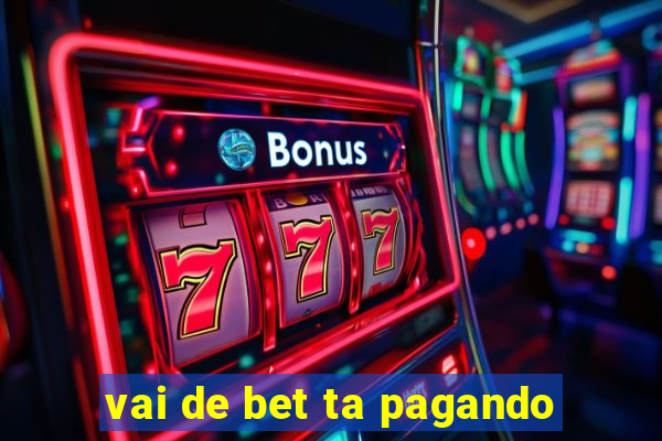 vai de bet ta pagando