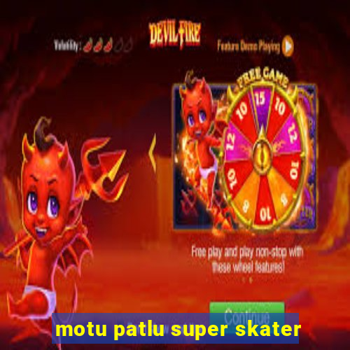 motu patlu super skater