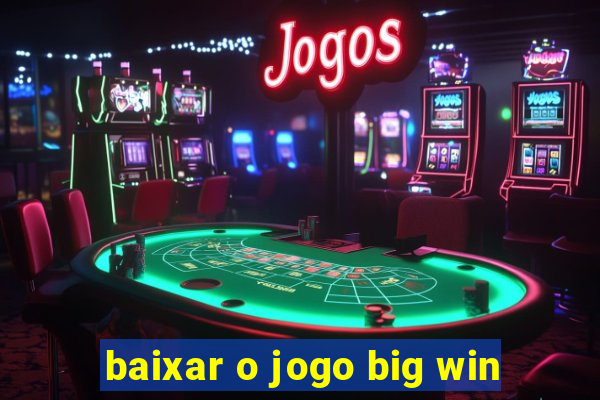 baixar o jogo big win