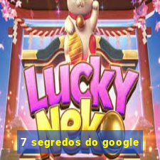 7 segredos do google