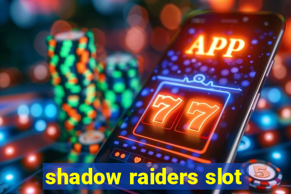 shadow raiders slot