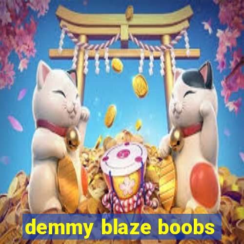 demmy blaze boobs