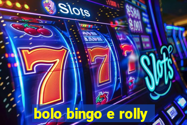 bolo bingo e rolly