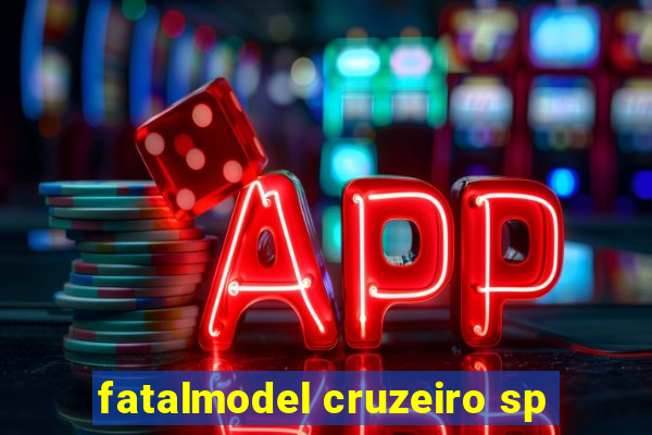 fatalmodel cruzeiro sp