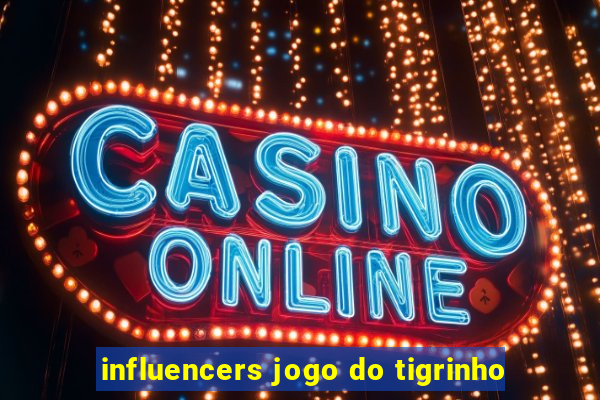 influencers jogo do tigrinho