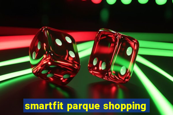 smartfit parque shopping