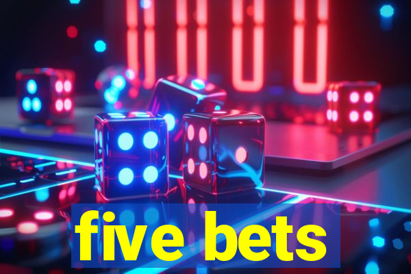 five bets