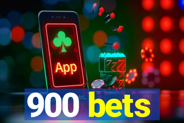 900 bets