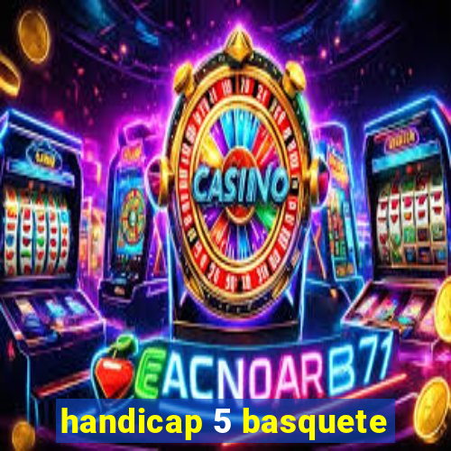 handicap 5 basquete