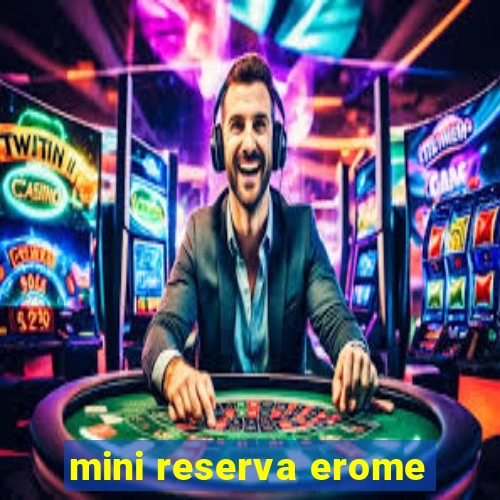 mini reserva erome