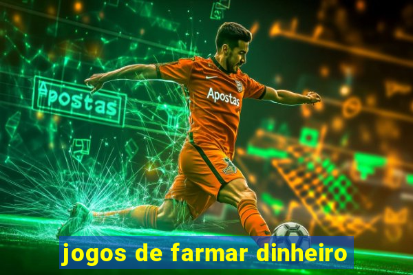 jogos de farmar dinheiro