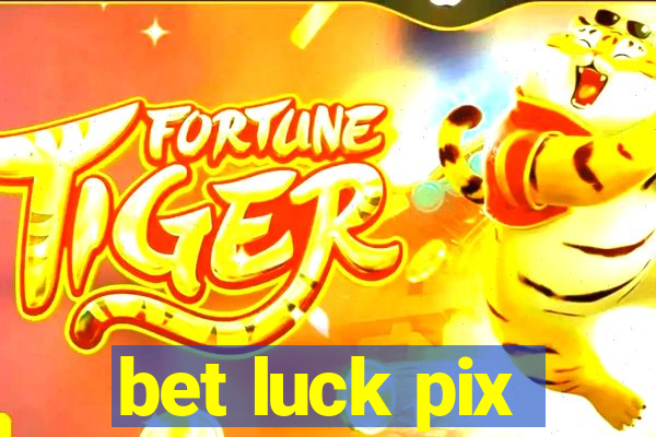 bet luck pix