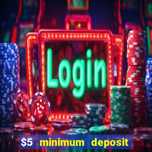 $5 minimum deposit casino canada 2019